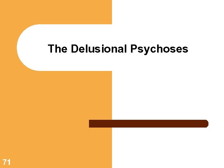 The Delusional Psychoses 71 