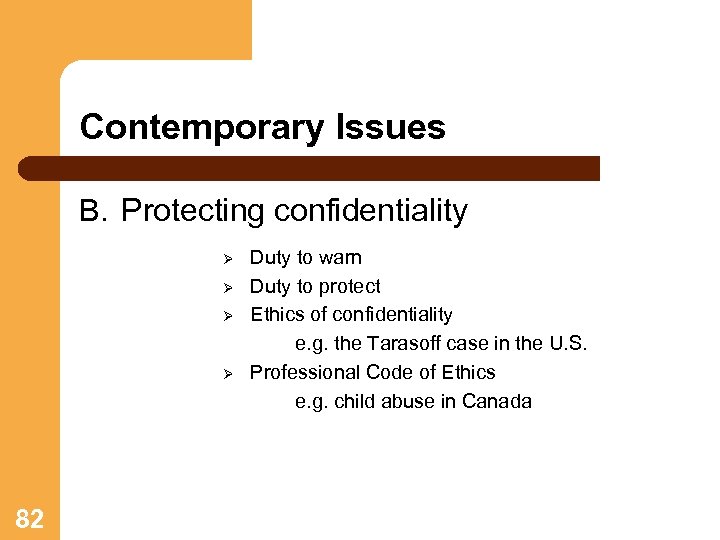 Contemporary Issues B. Protecting confidentiality Ø Ø 82 Duty to warn Duty to protect