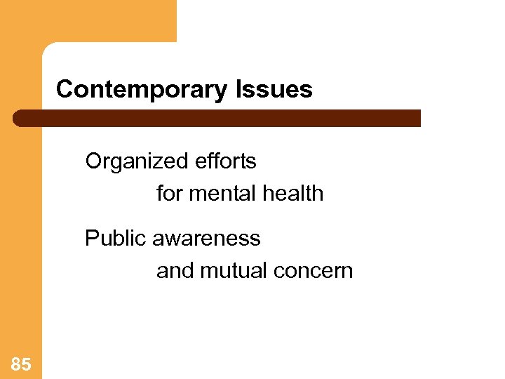 Contemporary Issues Organized efforts for mental health Public awareness and mutual concern 85 
