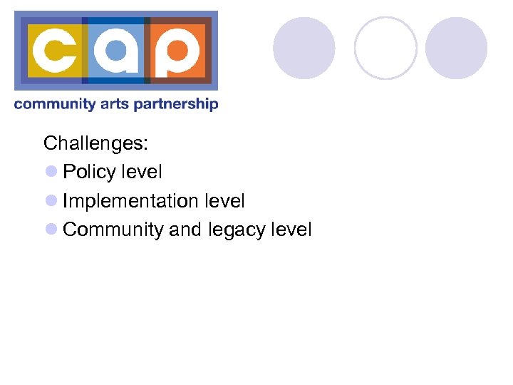 Challenges: l Policy level l Implementation level l Community and legacy level 