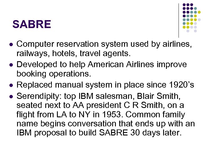 SABRE l l Computer reservation system used by airlines, railways, hotels, travel agents. Developed