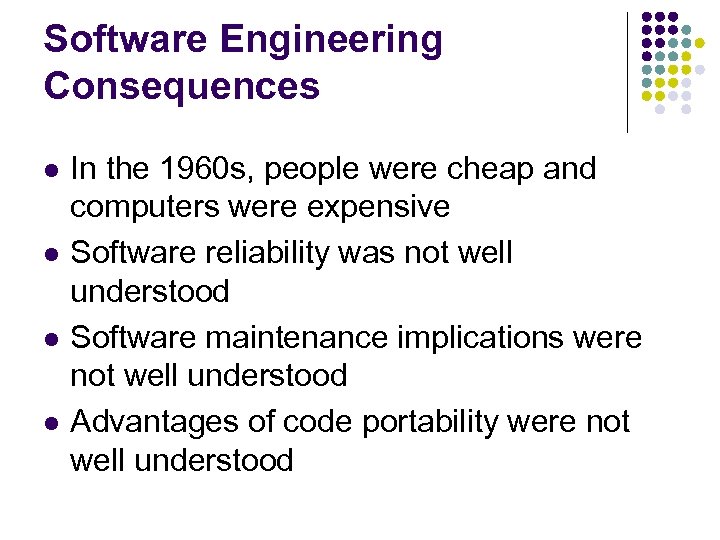 Software Engineering Consequences l l In the 1960 s, people were cheap and computers