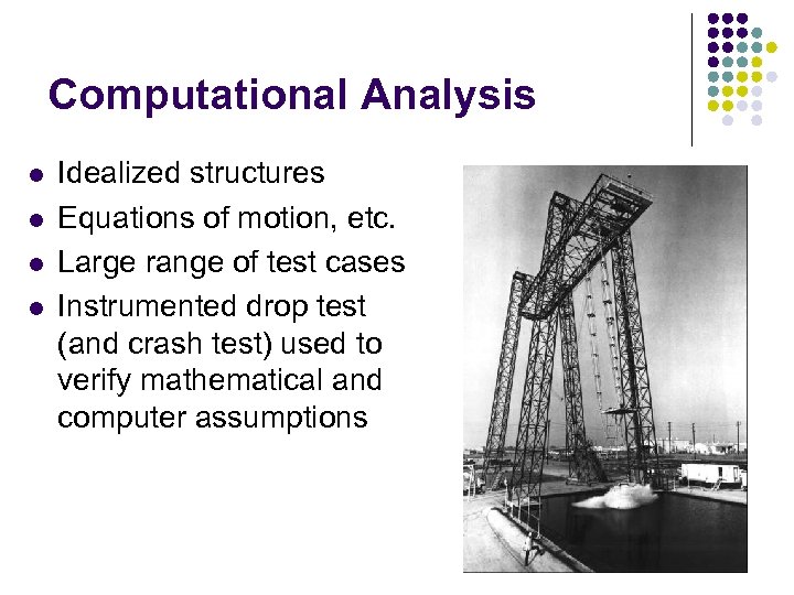Computational Analysis l l Idealized structures Equations of motion, etc. Large range of test