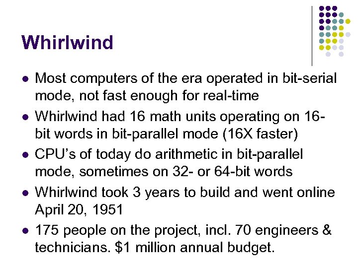 Whirlwind l l l Most computers of the era operated in bit-serial mode, not