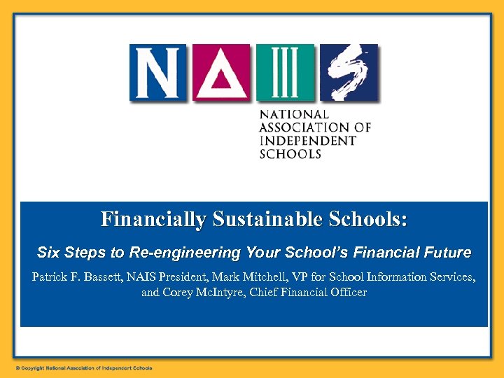 Financially Sustainable Schools: Six Steps to Re-engineering Your School’s Financial Future Patrick F. Bassett,