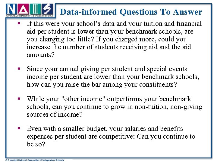 Data-informed Questions To Answer § If this were your school’s data and your tuition