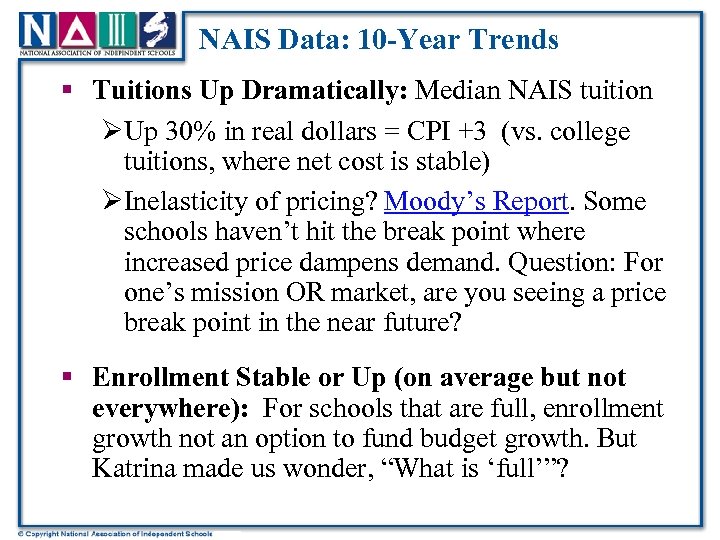 NAIS Data: 10 -Year Trends § Tuitions Up Dramatically: Median NAIS tuition ØUp 30%