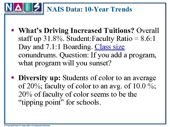 NAIS Data: 10 -Year Trends § What’s Driving Increased Tuitions? Overall staff up 31.