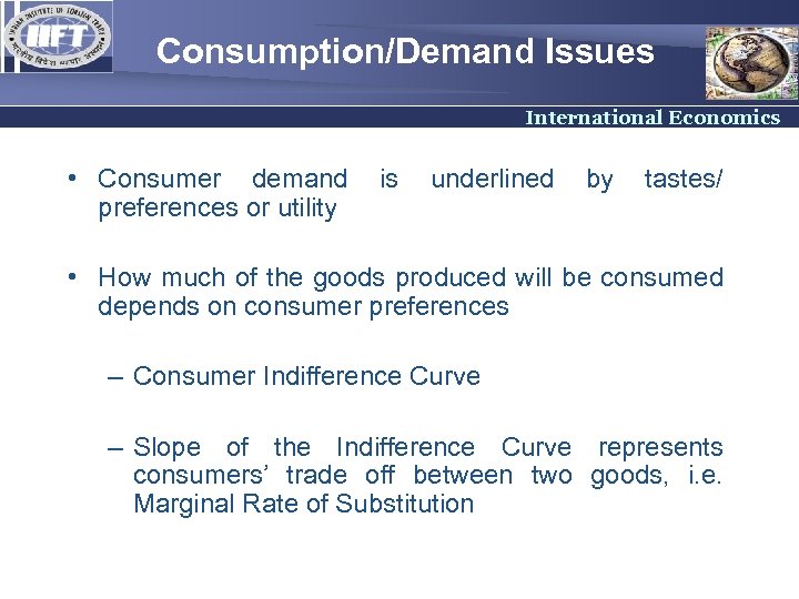 Consumption/Demand Issues International Economics • Consumer demand preferences or utility is underlined by tastes/