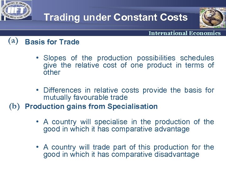 Trading under Constant Costs (a) Basis for Trade International Economics • Slopes of the