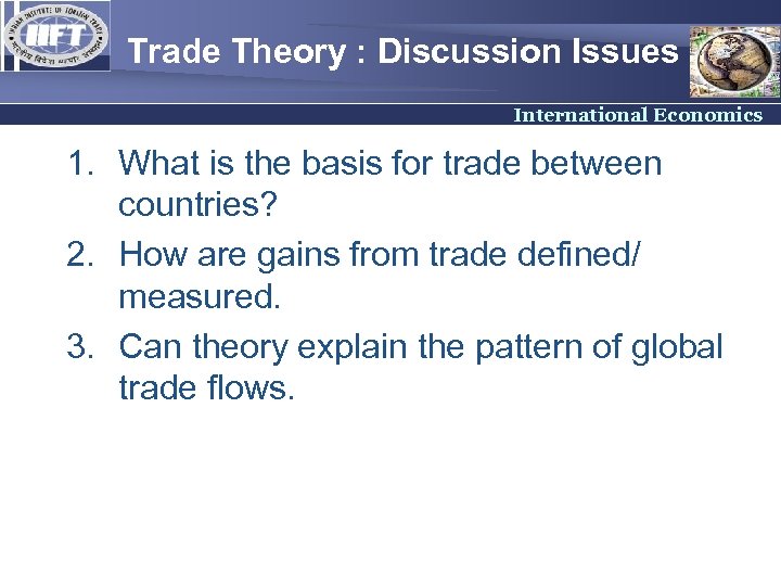 Trade Theory : Discussion Issues International Economics 1. What is the basis for trade