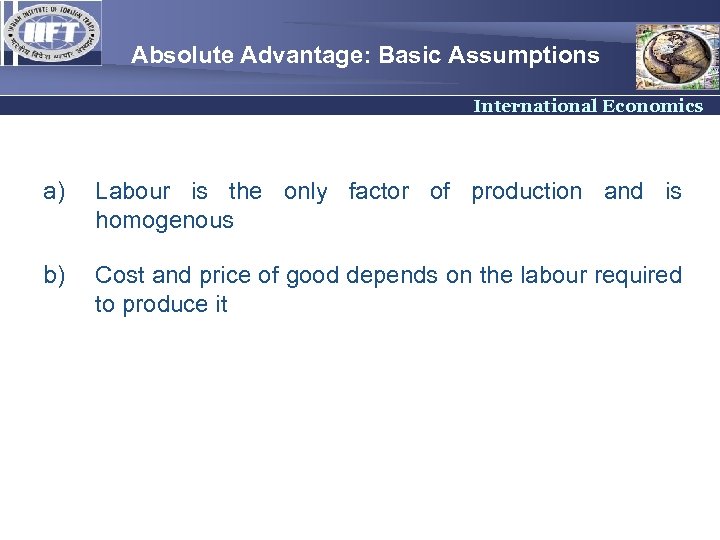 Absolute Advantage: Basic Assumptions International Economics a) Labour is the only factor of production