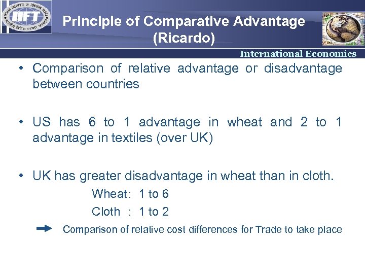 Principle of Comparative Advantage (Ricardo) International Economics • Comparison of relative advantage or disadvantage