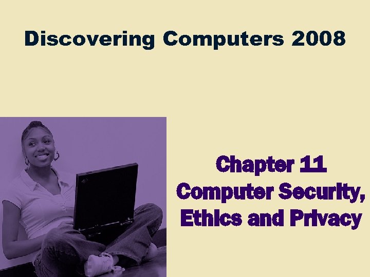 Discovering Computers 2008 Chapter 11 Computer Security, Ethics and Privacy 