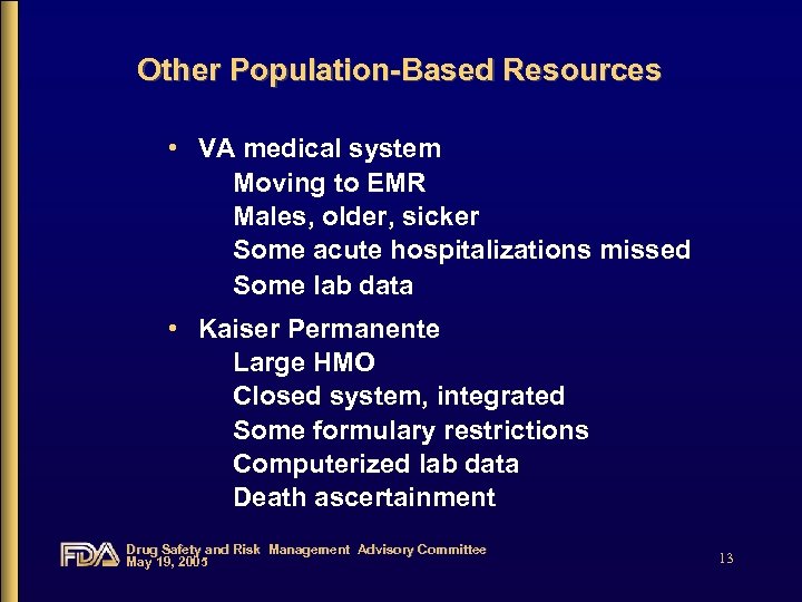 Other Population-Based Resources • VA medical system Moving to EMR Males, older, sicker Some