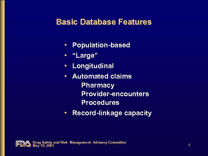 Basic Database Features • • Population-based “Large” Longitudinal Automated claims Pharmacy Provider-encounters Procedures •