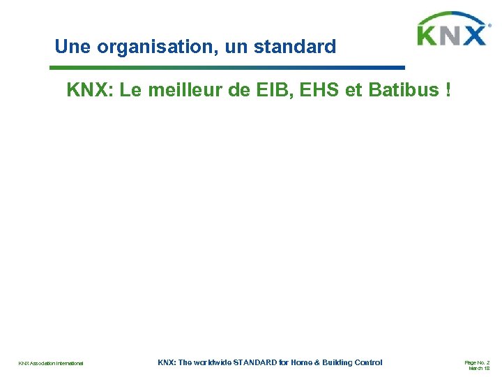 Une organisation, un standard KNX: Le meilleur de EIB, EHS et Batibus ! KNX