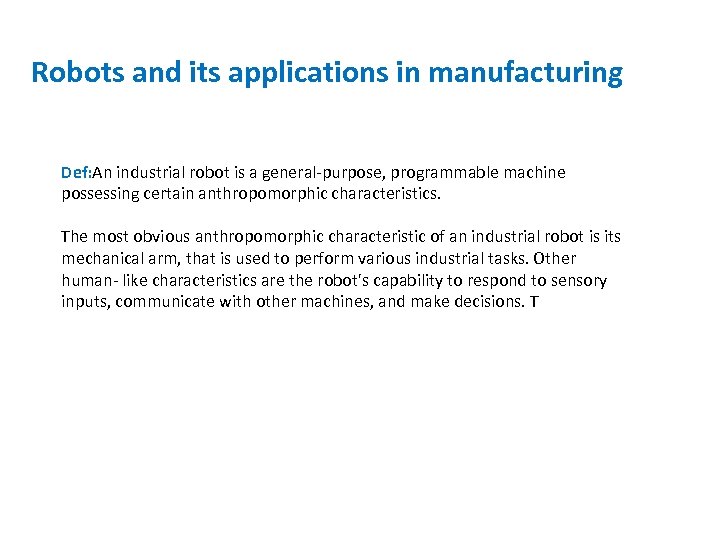 Robots and its applications in manufacturing Def: An industrial robot is a general-purpose, programmable