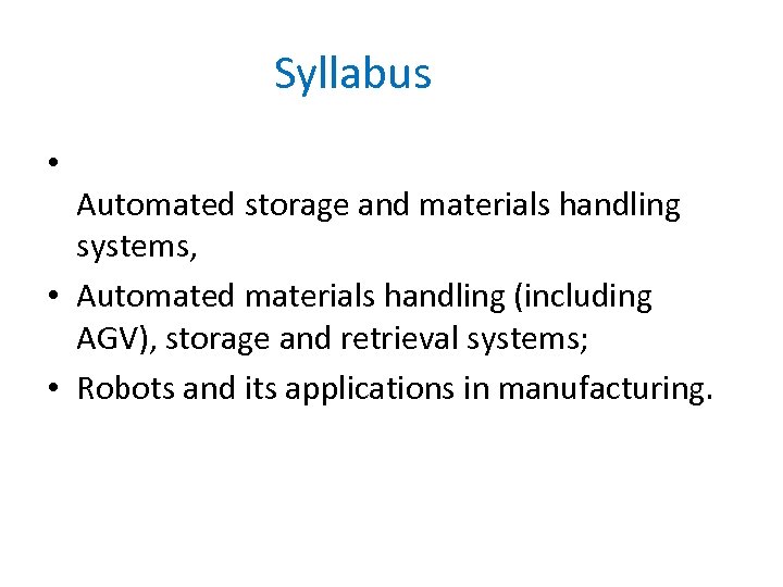 Syllabus • Automated storage and materials handling systems, • Automated materials handling (including AGV),