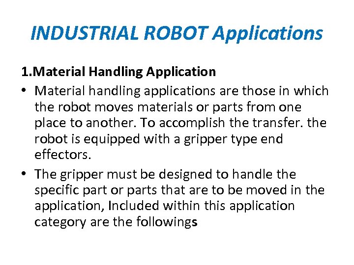 INDUSTRIAL ROBOT Applications 1. Material Handling Application • Material handling applications are those in