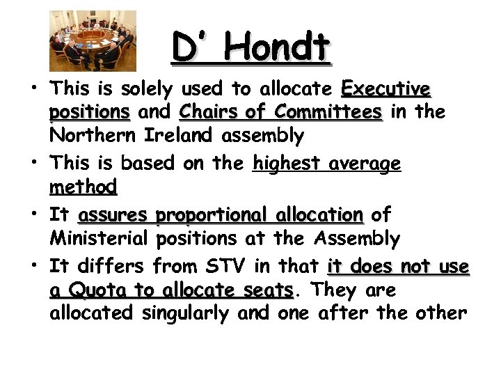 D’ Hondt • This is solely used to allocate Executive positions and Chairs of