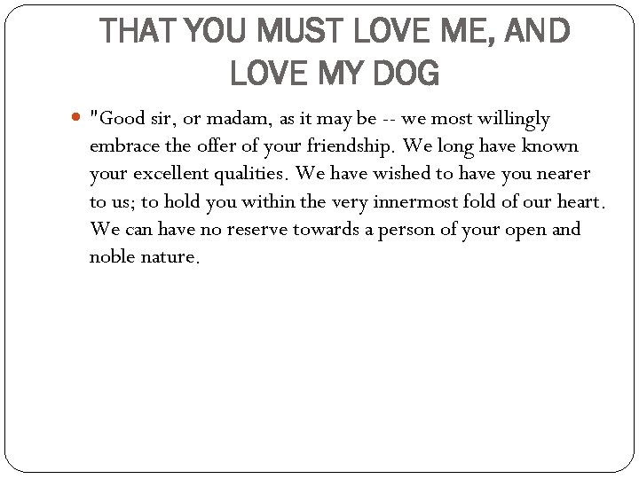 THAT YOU MUST LOVE ME, AND LOVE MY DOG 
