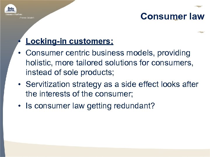 Consumer law • Locking-in customers; • Consumer centric business models, providing holistic, more tailored