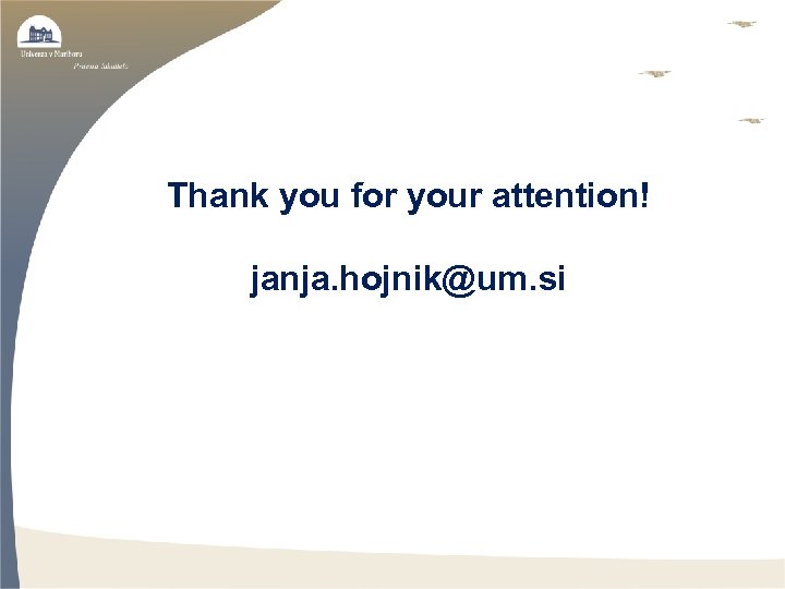 Thank you for your attention! janja. hojnik@um. si 
