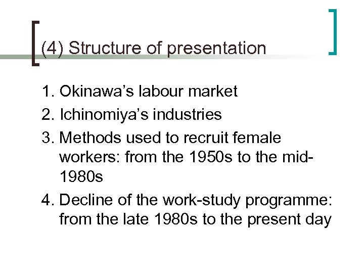 (4) Structure of presentation 1. Okinawa’s labour market 2. Ichinomiya’s industries 3. Methods used