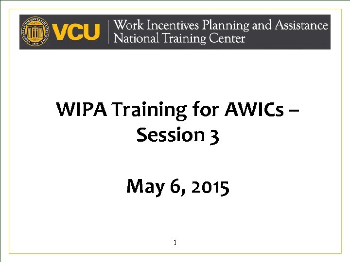 WIPA Training for AWICs – Session 3 May 6, 2015 1 