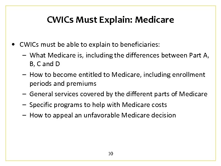 CWICs Must Explain: Medicare • CWICs must be able to explain to beneficiaries: –