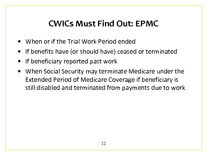 CWICs Must Find Out: EPMC • • When or if the Trial Work Period