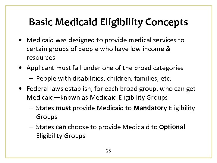 Basic Medicaid Eligibility Concepts • Medicaid was designed to provide medical services to certain