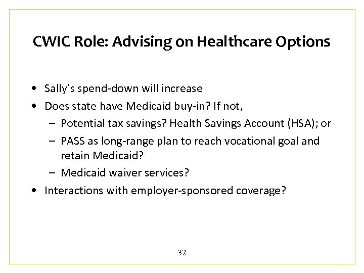 CWIC Role: Advising on Healthcare Options • Sally’s spend-down will increase • Does state