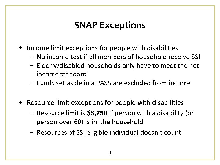 SNAP Exceptions • Income limit exceptions for people with disabilities – No income test