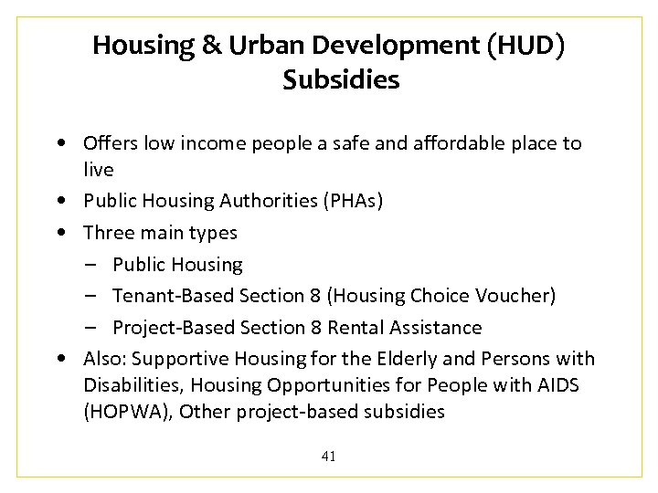 Housing & Urban Development (HUD) Subsidies • Offers low income people a safe and