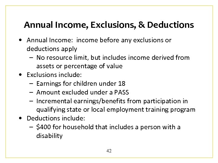 Annual Income, Exclusions, & Deductions • Annual Income: income before any exclusions or deductions