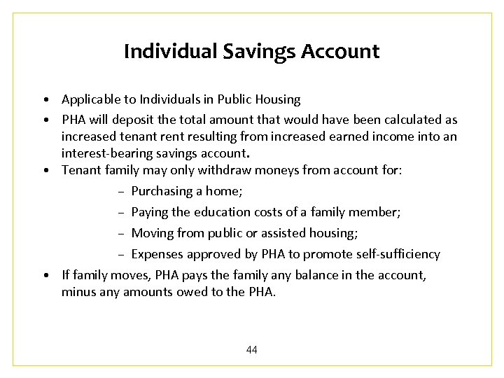 Individual Savings Account • Applicable to Individuals in Public Housing • PHA will deposit