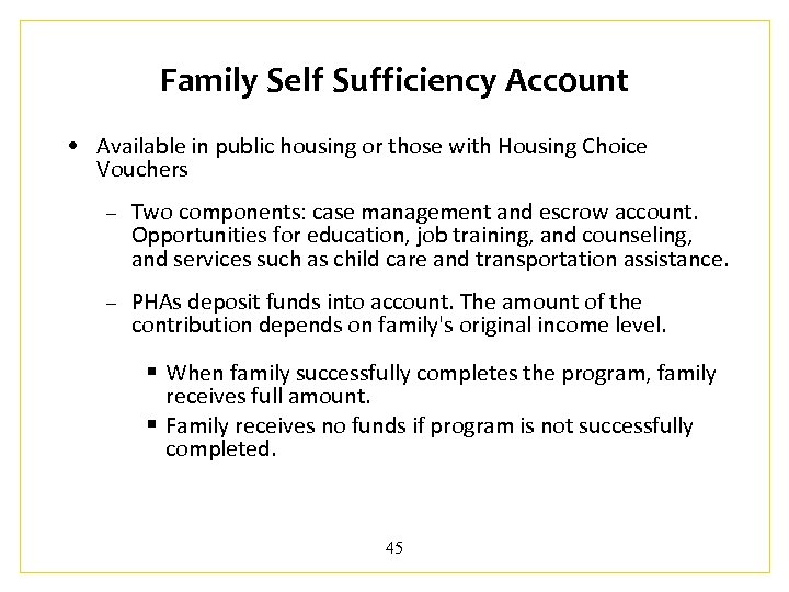 Family Self Sufficiency Account • Available in public housing or those with Housing Choice