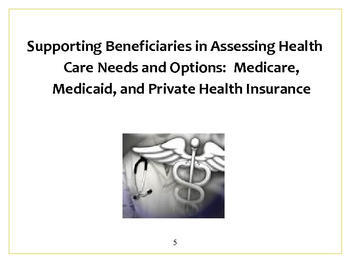 Supporting Beneficiaries in Assessing Health Care Needs and Options: Medicare, Medicaid, and Private Health