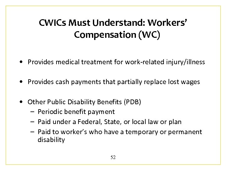 CWICs Must Understand: Workers’ Compensation (WC) • Provides medical treatment for work-related injury/illness •