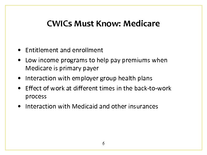 CWICs Must Know: Medicare • Entitlement and enrollment • Low income programs to help