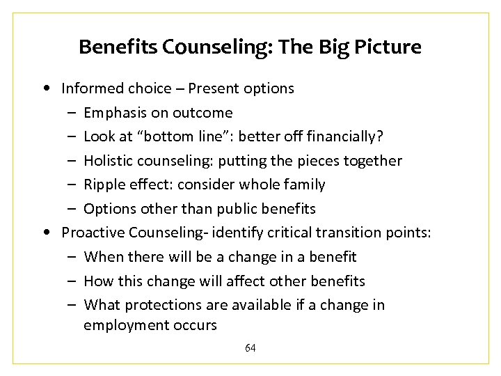 Benefits Counseling: The Big Picture • Informed choice – Present options – Emphasis on