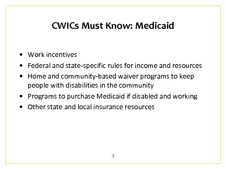 CWICs Must Know: Medicaid • Work incentives • Federal and state-specific rules for income