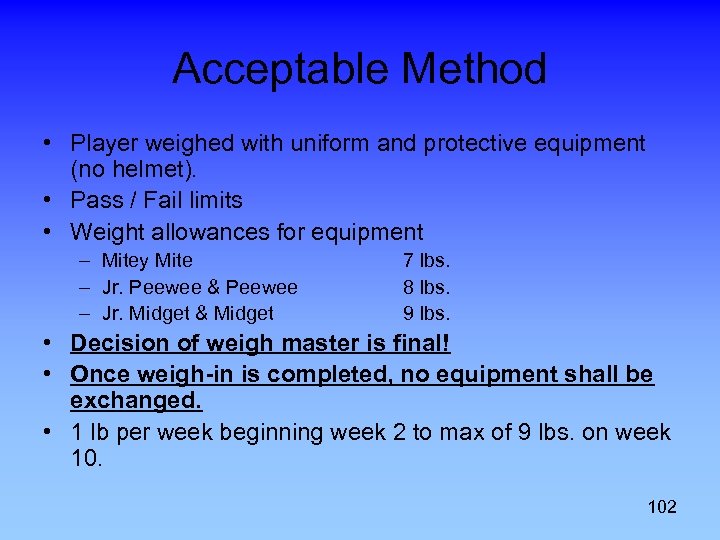 Acceptable Method • Player weighed with uniform and protective equipment (no helmet). • Pass