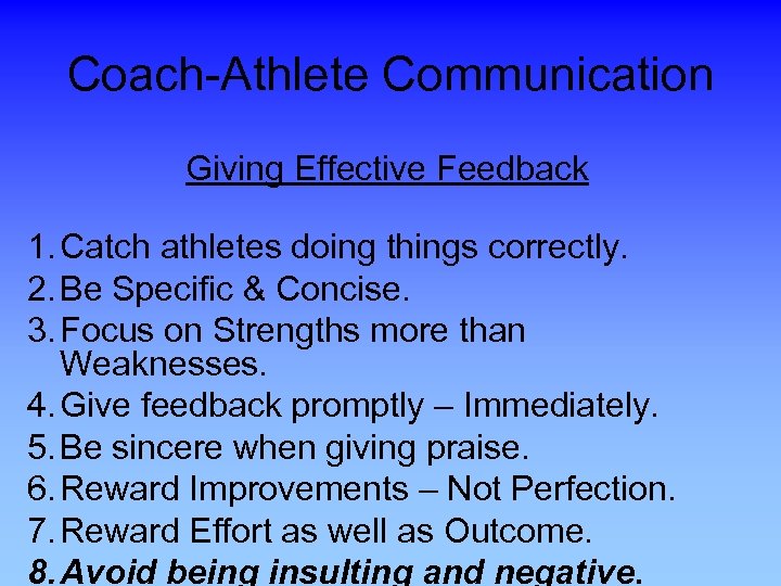 Coach-Athlete Communication Giving Effective Feedback 1. Catch athletes doing things correctly. 2. Be Specific