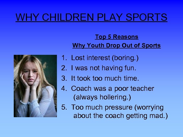 WHY CHILDREN PLAY SPORTS Top 5 Reasons Why Youth Drop Out of Sports 1.