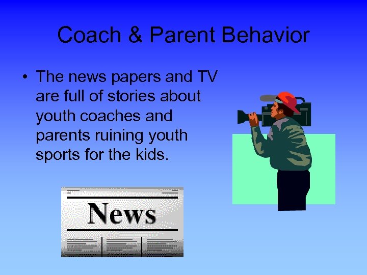 Coach & Parent Behavior • The news papers and TV are full of stories