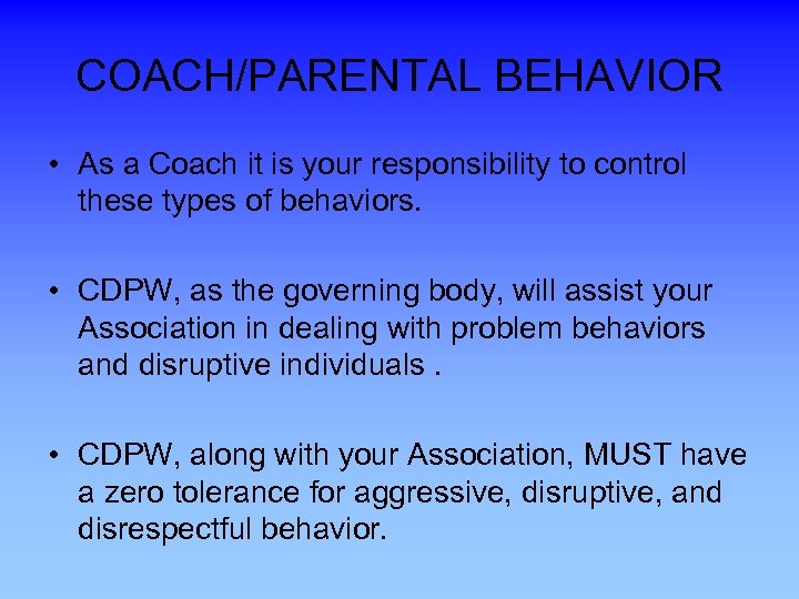 COACH/PARENTAL BEHAVIOR • As a Coach it is your responsibility to control these types