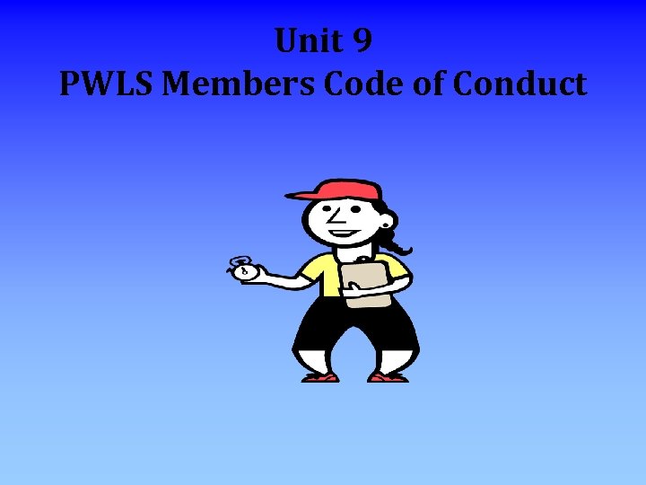 Unit 9 PWLS Members Code of Conduct 